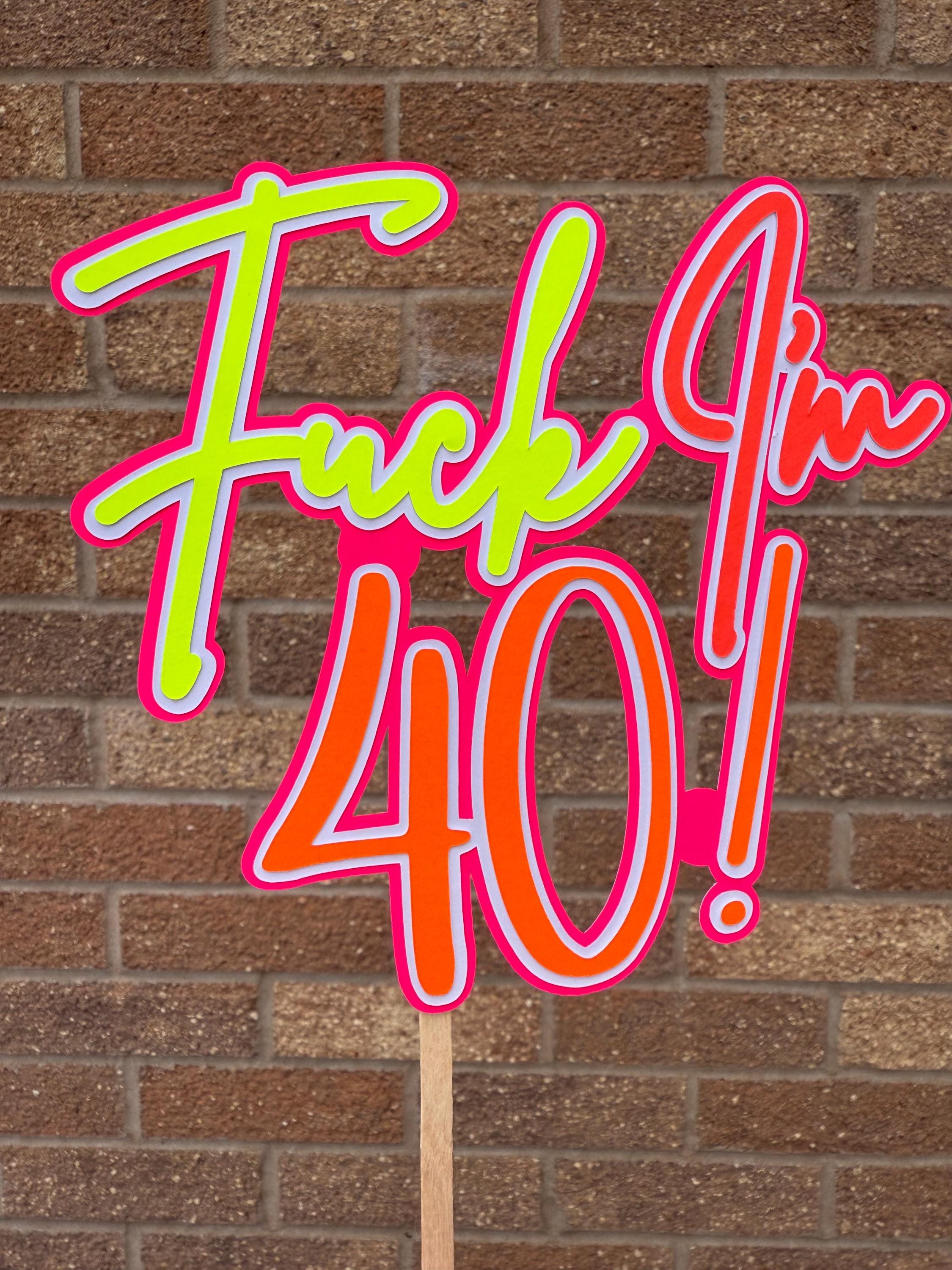 Fuck I’m 40! Neon Birthday Cake Topper - Neon Birthday Party - 80s Party - Rave Party - House Party