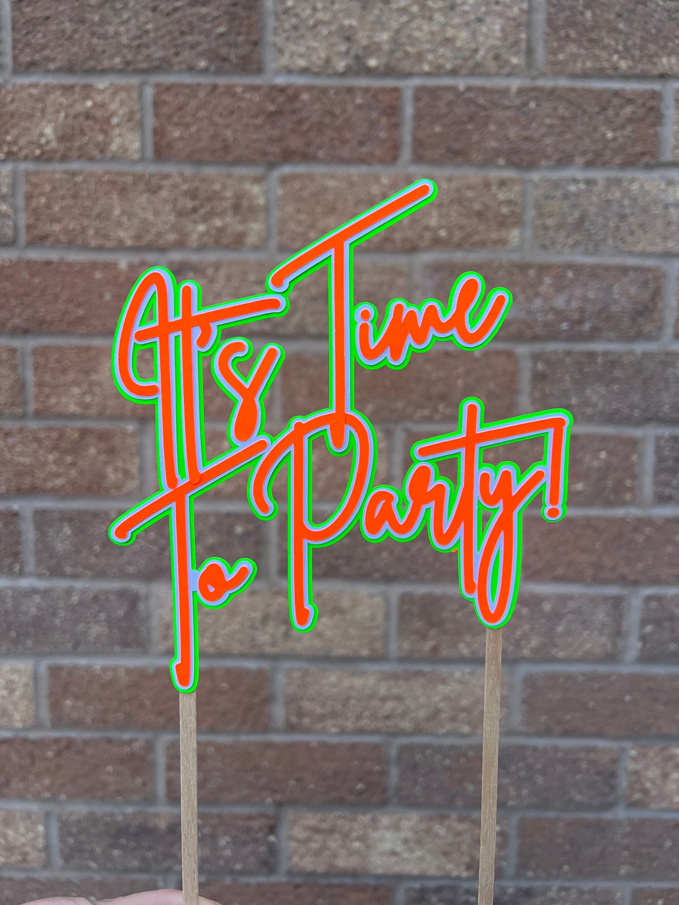 It’s Time to Party -Neon Party Cake Topper - Neon Birthday Party - 80s Party - Rave Party - House Party