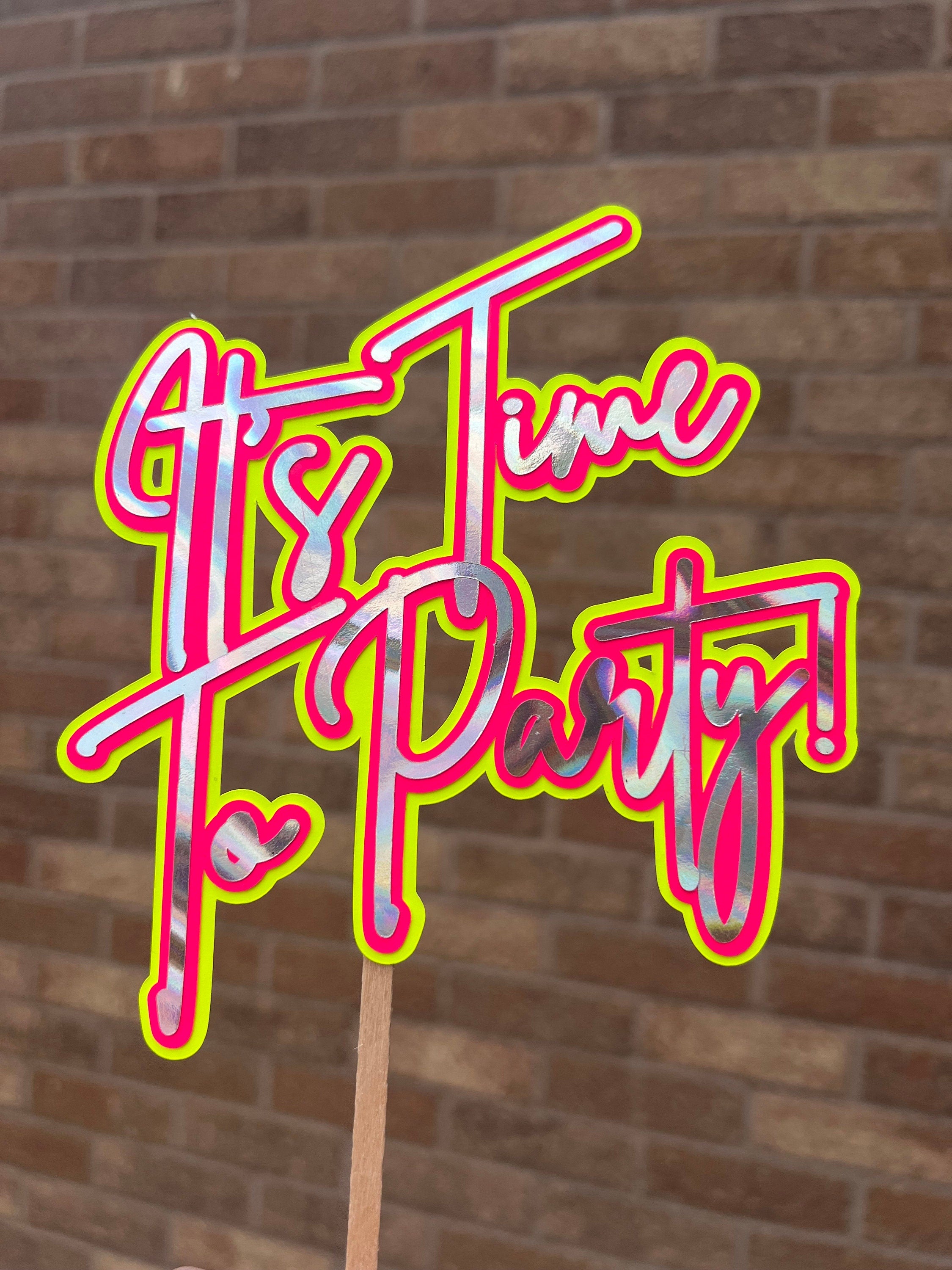 It’s Time to Party -Neon Party Cake Topper - Neon Birthday Party - 80s Party - Rave Party - House Party